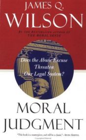 book cover of Moral Judgement: Does the Abuse Excuse Threaten Our Legal System? by James Q. Wilson
