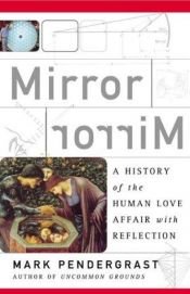 book cover of Mirror Mirror: A History of the Human Love Affair with Reflection by Mark Pendergrast