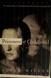 book cover of Prisoners Of Childhood The Drama of the Gifted Child and the Search for the True Self by Alice Miller