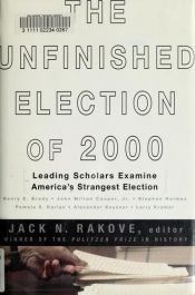 book cover of The Unfinished Election Of 2000 Leading Scholars Examine America's Strangest Election by Jack N. Rakove