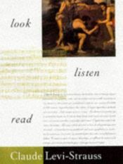 book cover of Look, Listen, Read by クロード・レヴィ＝ストロース