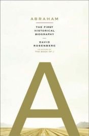 book cover of Abraham: the First Historical Biography by David Rosenberg