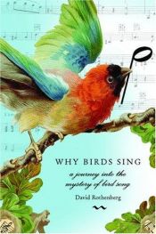 book cover of Why birds sing : a journey through the mystery of bird song by David Rothenberg