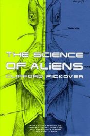 book cover of The science of aliens by Clifford A. Pickover