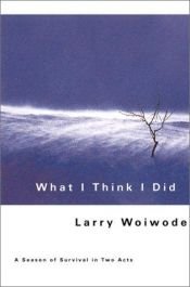 book cover of What I think I did by Larry Woiwode