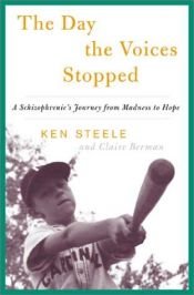 book cover of The Day the Voices Stopped: A Schizophrenic's Journey from Madness to Hope by Claire Berman|Ken Steele