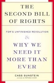 book cover of The Second Bill of Rights: FDR's Unfinished Revolution and Why We Need It More Than Ever by Cass Sunstein