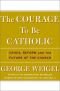 The Courage To Be Catholic: Crisis, Reform And The Future Of The Church