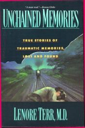 book cover of Unchained Memories: True Stories of Traumatic Memories, Lost and Found by Lenore Terr