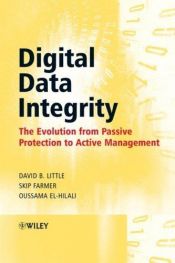 book cover of Digital Data Integrity: The Evolution from Passive Protection to Active Management by David B. Little|Oussama El-Hilali|Skip Farmer