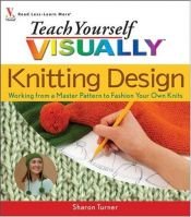 book cover of Teach Yourself Visually Knitting Design by Sharon Turner