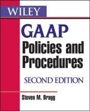 book cover of Wiley GAAP Policies and Procedures by Steven M. Bragg