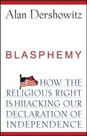 book cover of Blasphemy: How the Religious Right is Hijacking the Declaration of Independence (AUC) by Alan Dershowitz