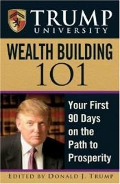 book cover of Trump University Wealth Building 101: Your First 90 Days on the Path to Prosperity (Trump University) by Donald Trump
