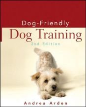 book cover of Dog-Friendly Dog Training by Andrea Arden