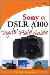 book cover of Sony Alpha DSLR-A100 Digital Field Guide by David D. Busch