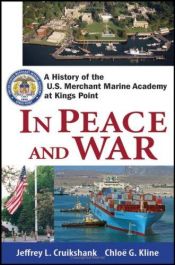 book cover of In Peace and War: A History of the U.S. Merchant Marine Academy at Kings Point by Jeffrey L. Cruikshank
