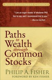 book cover of Paths to Wealth Through Common Stocks (Wiley Investment Classics) by Philip A. Fisher