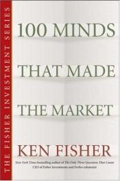 book cover of 100 Minds That Made the Market by Ken Fisher