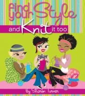 book cover of Find Your Style, and Knit it Too by Sharon Turner