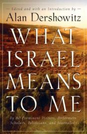 book cover of What Israel Means to Me: By 80 Prominent Writers, Performers, Scholars, Politicians, and Journalists by Alan Dershowitz
