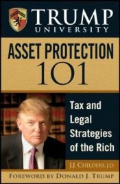 book cover of Trump University Asset Protection 101 (Trump University) by J. J. Childers