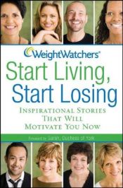 book cover of Weight Watchers Start Living, Start Losing: Inspirational Stories That Will Motivate You Now by Weight Watchers