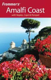 book cover of Frommer's The Amalfi Coast with Naples, Capri & Pompeii (Frommer's Complete) by Bruce Murphy