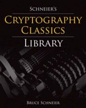 book cover of Schneier's Cryptography Classics Library: Applied Cryptography, Secrets and Lies, and Practical Cryptography, and Malici by Bruce Schneier