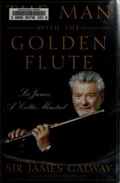 book cover of The Man with the Golden Flute: Sir James, a Celtic Minstrel by James Galway