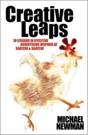 book cover of Creative Leaps: 10 Lessons in Sucessful Advertising Inspired at Saatchi & Saatchi by Michael Newman
