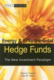 book cover of Energy and Environmental Hedge Funds -- The New Investment Paradigm (Wiley Finance) by Peter C. Fusaro