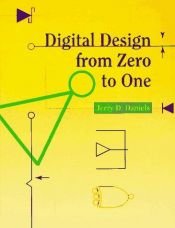 book cover of Digital Design from Zero to One by Jerry D. Daniels