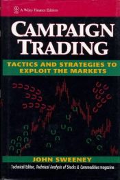 book cover of Campaign Trading: Tactics and Strategies to Exploit the Markets (Wiley Finance Editions) by John Sweeney