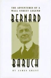 book cover of Bernard M. Baruch: The Adventures of a Wall Street Legend by James Grant