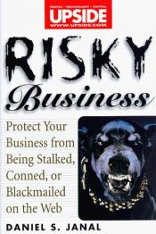 book cover of Risky Business: Protect Your Business From Being Stalked, Conned, or Blackmailed on the Web by Daniel S. Janal