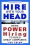Hire With Your Head: Using POWER Hiring to Build Great Teams