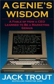 book cover of A genie's wisdom : a fable of how a CEO learned to be a marketing genius by Jack Trout