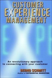 book cover of Customer Experience Management: A Revolutionary Approach to Connecting with Your Customers by Bernd H. Schmitt