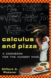 book cover of Calculus and Pizza: A Cookbook for the Hungry Mind by Clifford A. Pickover