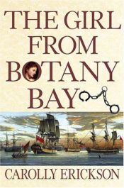 book cover of The Girl From Botany Bay : The True Story of the Convict Mary Broad and Her Extraordinary Escape by Carolly Erickson