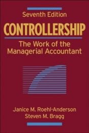book cover of Controllership: The Work of the Managerial Accountant by Janice M. Roehl-Anderson|Steven M. Bragg