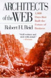 book cover of Architects of the Web: 1,000 Days that Built the Future of Business: The 1000 Days That Built the Futures of Business by Robert Reid