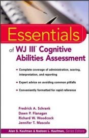 book cover of The Essentials of WJ III Cognitive Abilities Assessment by Dawn P. Flanagan|Fredrick A. Schrank|Jennifer T. Mascolo|Richard W. Woodcock