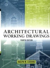 book cover of Architectural Working Drawings (A Wiley Inter-science Publication) by Ralph W. Liebing