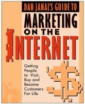 book cover of Dan Janal's Guide to Marketing on the Internet: Getting People to Visit, Buy and Become Customers for Life by Daniel S. Janal
