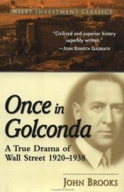 book cover of Once in Golconda: A True Drama of Wall Street 1920-1938 by John Brooks