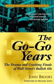 book cover of The Go-Go Years : The Drama and Crashing Finale of Wall Street's Bullish 60s (Wiley Investment Classic) by John Brooks