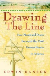 book cover of Drawing the Line: How Mason and Dixon Surveyed the Most Famous Border in America by Edwin Danson