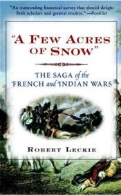 book cover of "A Few Acres of Snow" by Robert Leckie